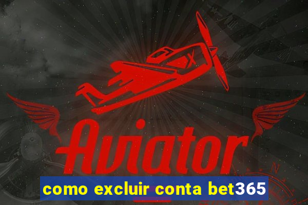 como excluir conta bet365