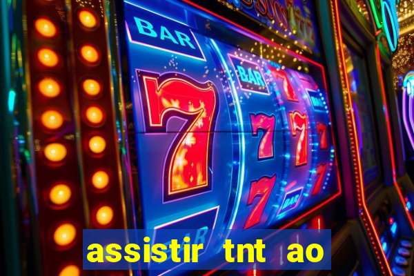 assistir tnt ao vivo gratis online