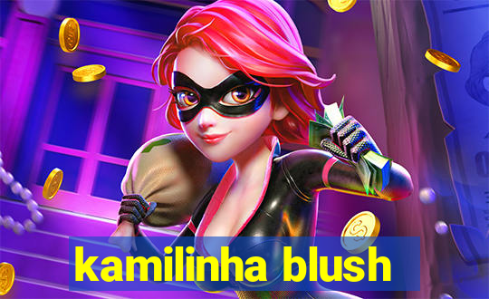 kamilinha blush