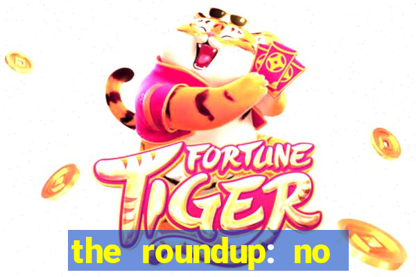 the roundup: no way out download