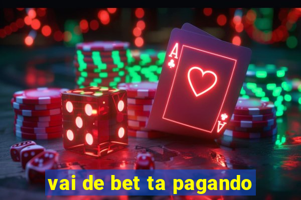 vai de bet ta pagando