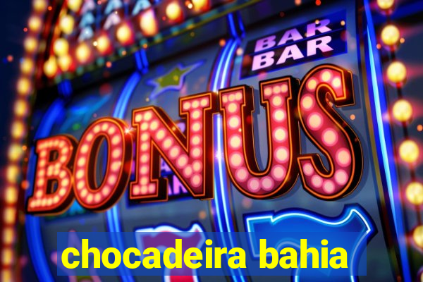 chocadeira bahia