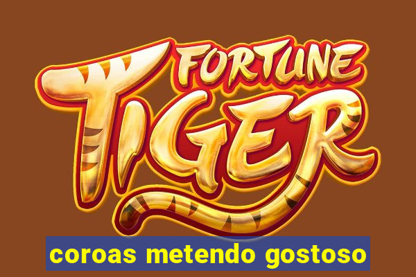 coroas metendo gostoso