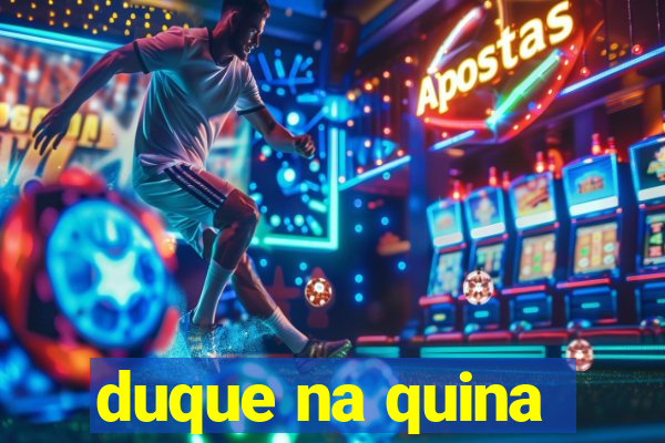 duque na quina
