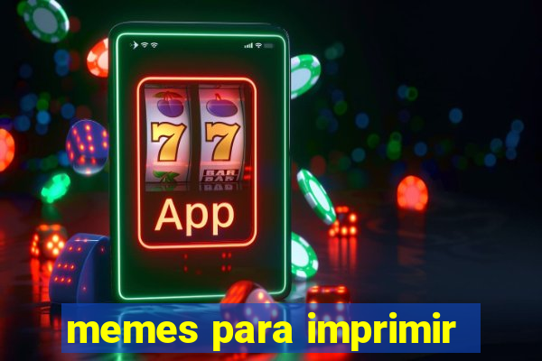 memes para imprimir