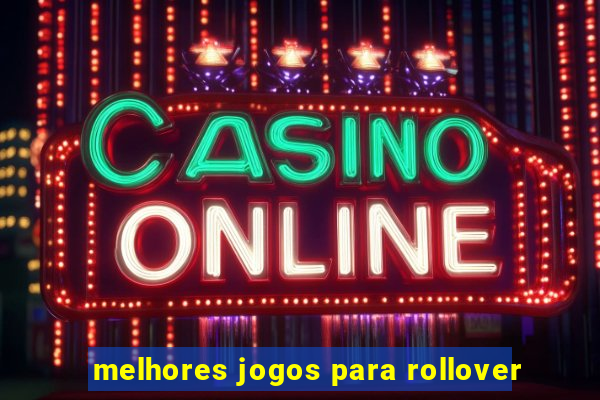 melhores jogos para rollover