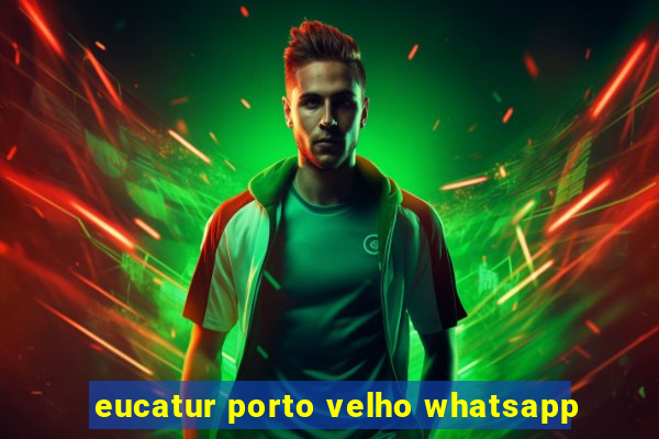 eucatur porto velho whatsapp