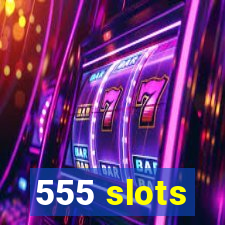 555 slots