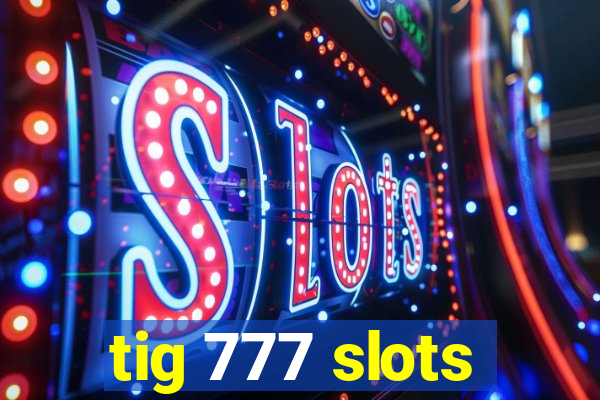 tig 777 slots