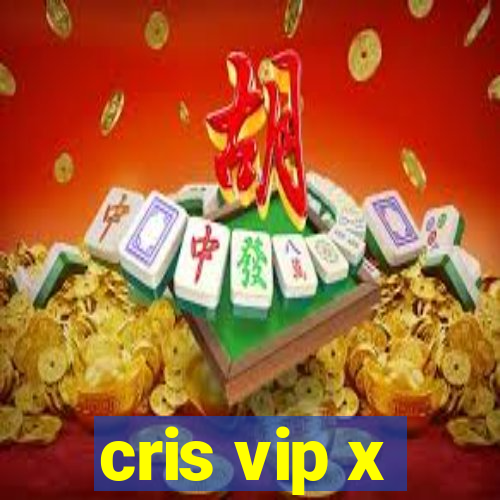 cris vip x
