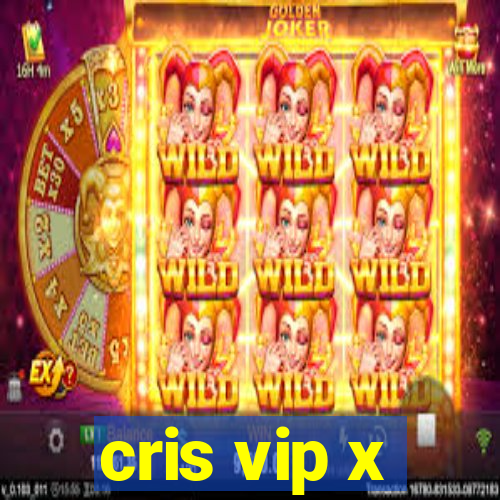 cris vip x