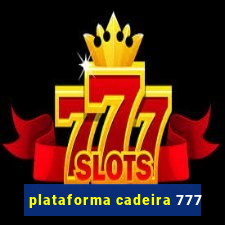plataforma cadeira 777