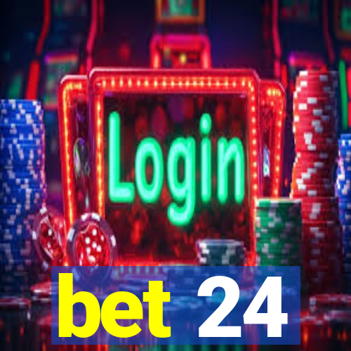 bet 24