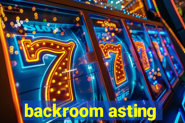 backroom asting