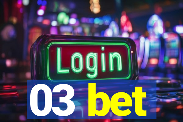 03 bet