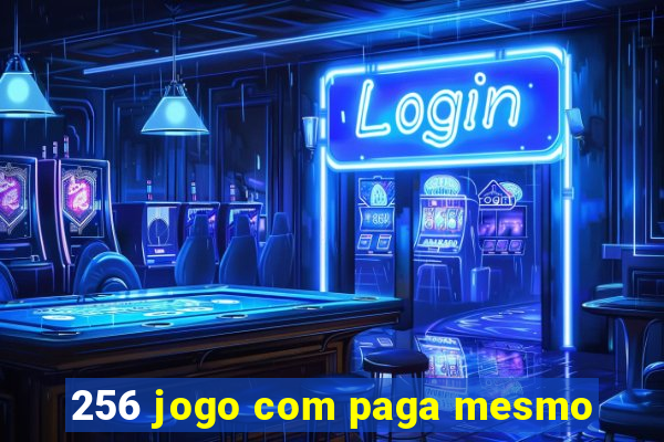 256 jogo com paga mesmo