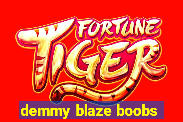 demmy blaze boobs