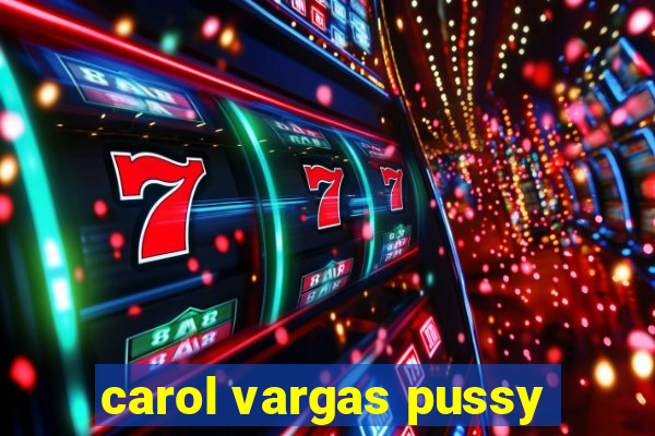 carol vargas pussy