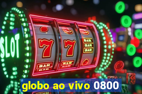 globo ao vivo 0800