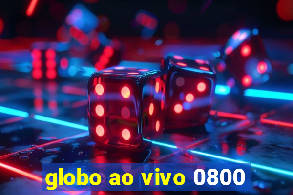 globo ao vivo 0800