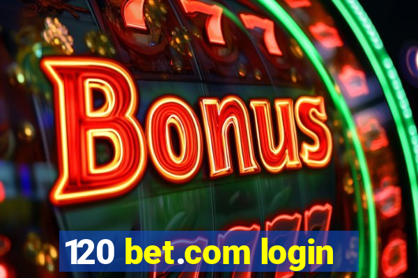 120 bet.com login
