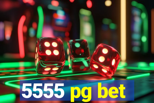 5555 pg bet