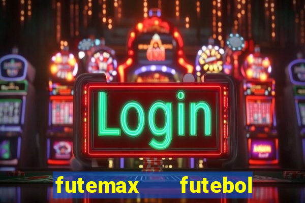 futemax   futebol ao vivo