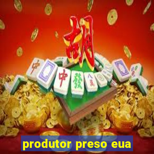 produtor preso eua