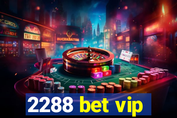 2288 bet vip