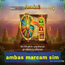 ambas marcam sim