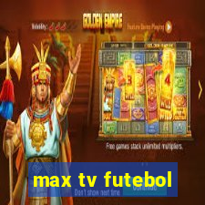 max tv futebol
