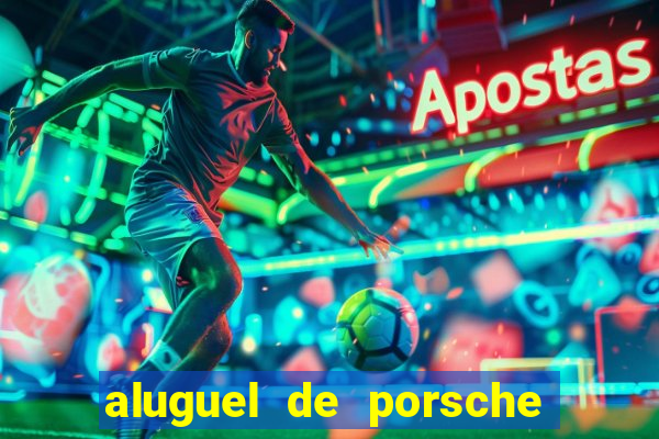 aluguel de porsche em sp