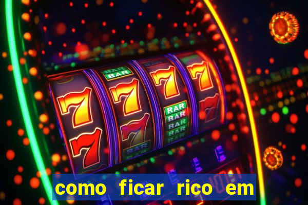 como ficar rico em 3 dias