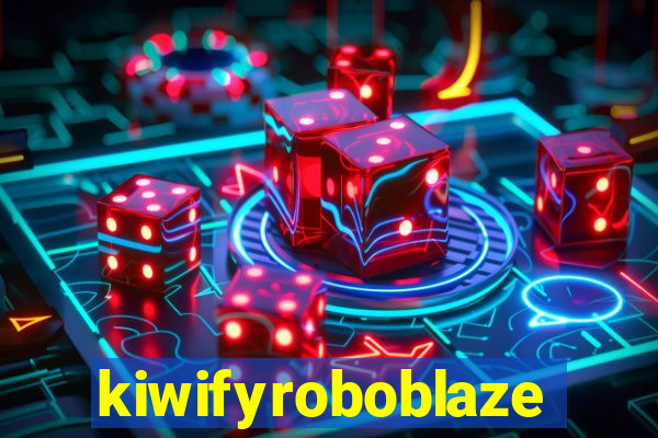 kiwifyroboblaze