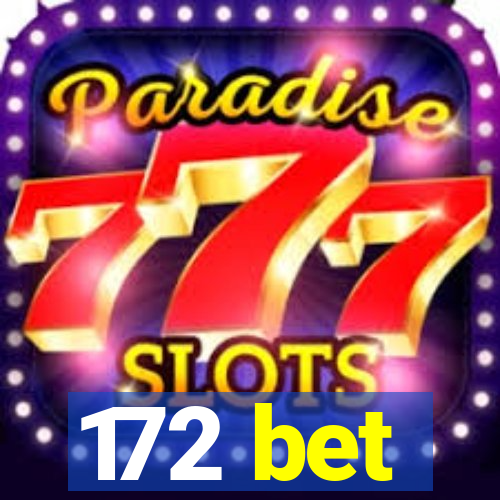 172 bet
