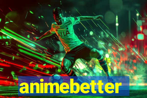 animebetter