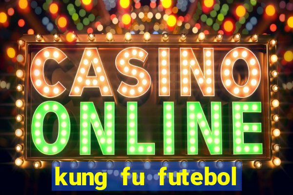 kung fu futebol clube dublado online