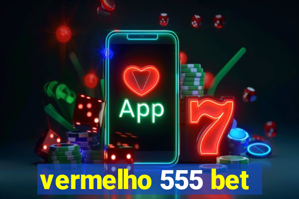 vermelho 555 bet