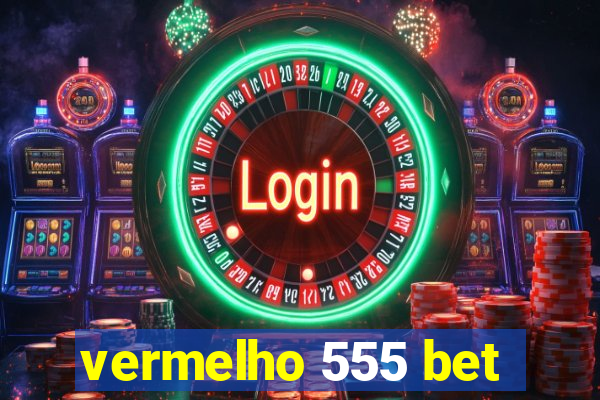 vermelho 555 bet
