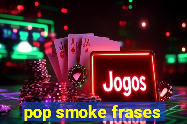 pop smoke frases