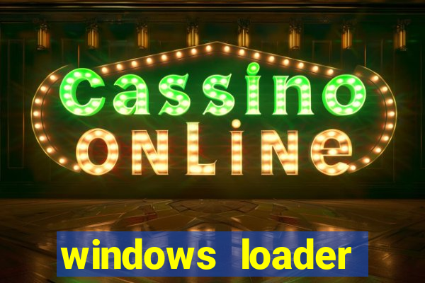 windows loader ativador windows 7