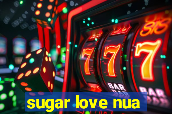 sugar love nua