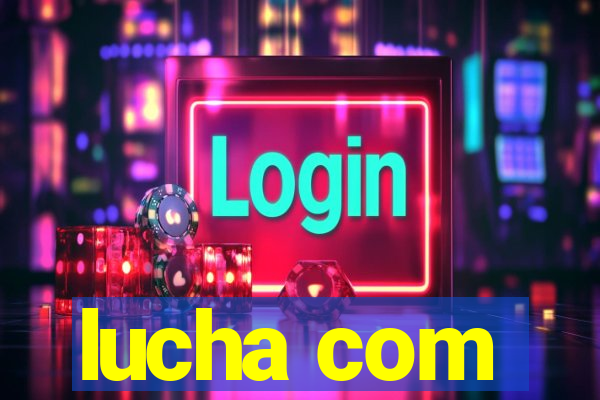 lucha com