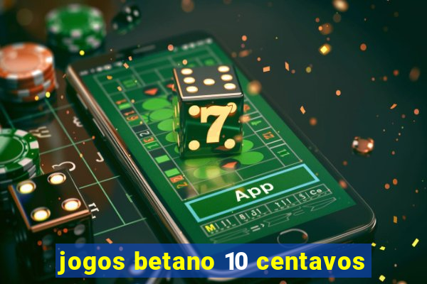 jogos betano 10 centavos