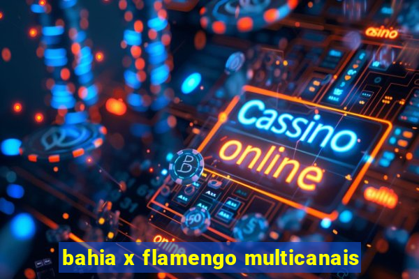 bahia x flamengo multicanais