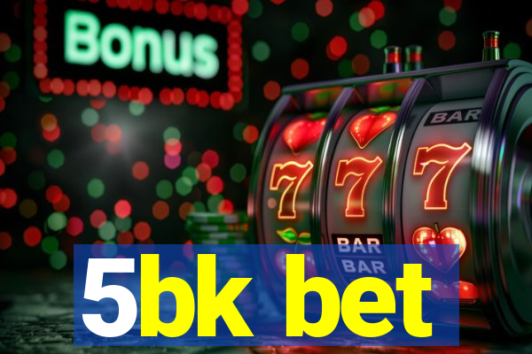 5bk bet