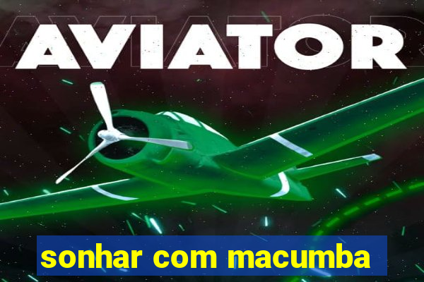 sonhar com macumba