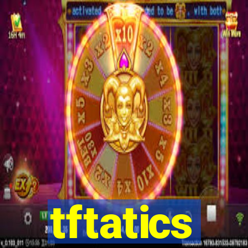 tftatics