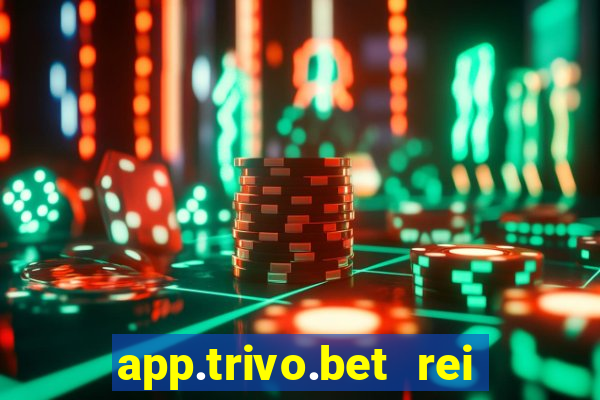 app.trivo.bet rei do bicho