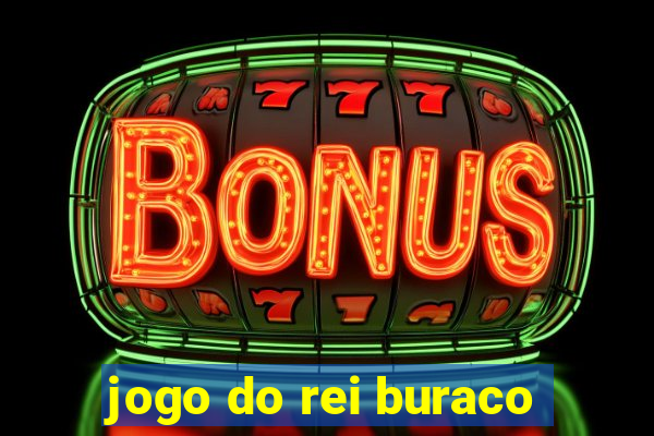 jogo do rei buraco
